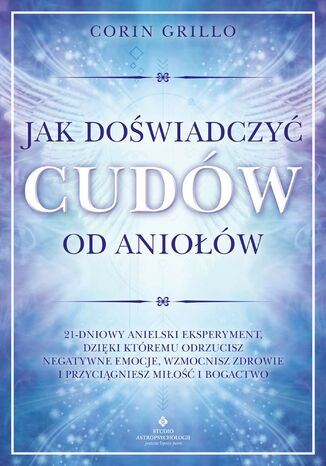 Jak doświadczyć cudów od aniołów Corin Grillo - okladka książki