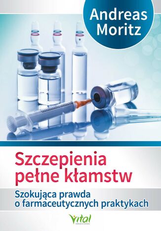 Szczepienia pełne kłamstw Andreas Moritz - okladka książki