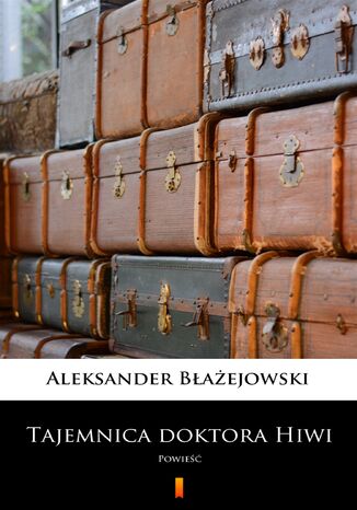 Tajemnica doktora Hiwi. Powieść Aleksander Błażejowski - okladka książki