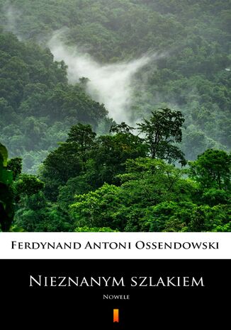 Nieznanym szlakiem. Nowele Ferdynand Antoni Ossendowski - okladka książki