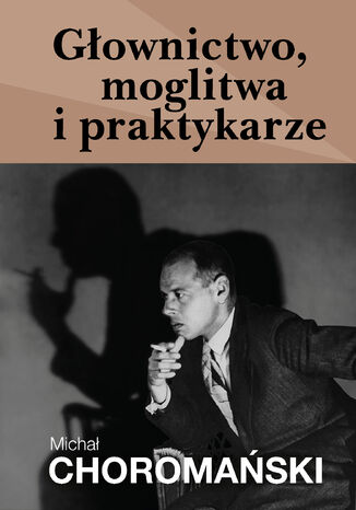 Głownictwo, moglitwa i praktykarze Michał Choromański - okladka książki