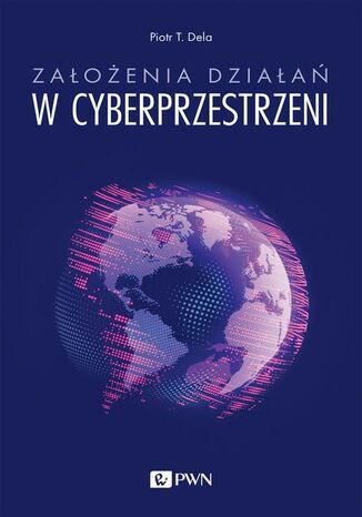 Założenia działań w cyberprzestrzeni Piotr T. Dela - okladka książki