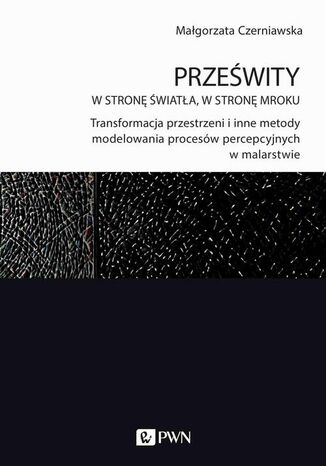 Prześwity. W stronę światła, w stronę mroku Małgorzata Czerniawska - okladka książki