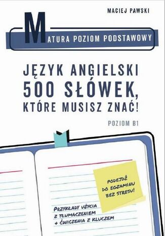 Matura Poziom Podstawowy. Język angielski. 500 słówek, które musisz znać! Maciej Pawski - okladka książki