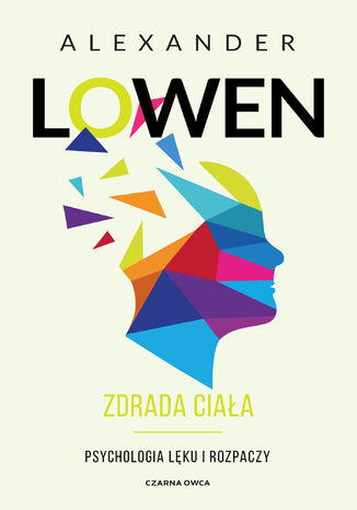 Zdrada ciała. Psychologia lęku i rozpaczy Alexander Lowen - okladka książki