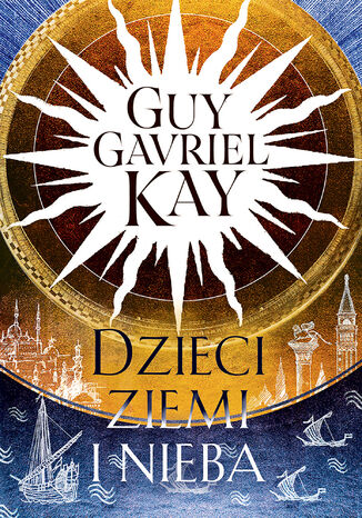 Dzieci ziemi i nieba Guy Gavriel Kay - okladka książki