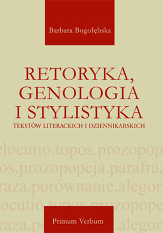 Retoryka, genologia i stylistyka tekstów literackich i dziennikarskich Barbara Bogołębska - okladka książki