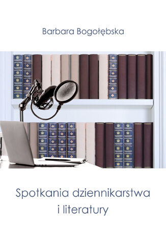 Spotkania dziennikarstwa i literatury Barbara Bogołębska - okladka książki