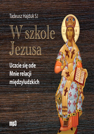 W szkole Jezusa. Uczcie się ode mnie relacji międzyludzkich Tadeusz Hajduk - okladka książki