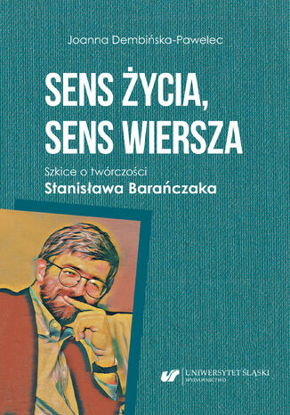 Sens życia, sens wiersza. Szkice o twórczości Stanisława Barańczaka Joanna Dembińska-Pawelec - okladka książki