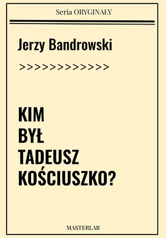 Kim był Tadeusz Kościuszko Jerzy Bandrowski - okladka książki