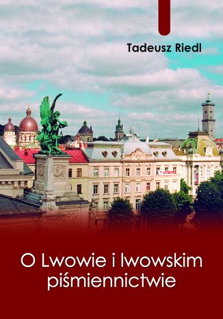 O Lwowie i lwowskim piśmiennictwie Tadeusz Riedl - okladka książki