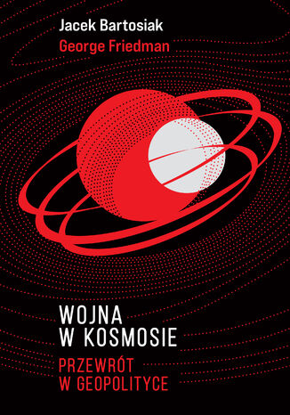 Wojna w kosmosie. Przewrót w geopolityce Jacek Bartosiak, George Friedman - audiobook MP3