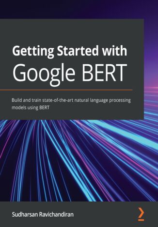 Getting Started with Google BERT. Build and train state-of-the-art natural language processing models using BERT Sudharsan Ravichandiran - audiobook CD