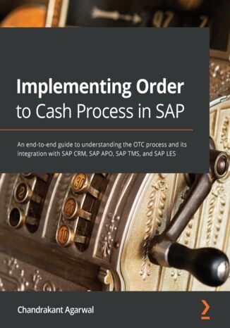 Implementing Order to Cash Process in SAP. An end-to-end guide to understanding the OTC process and its integration with SAP CRM, SAP APO, SAP TMS, and SAP LES Chandrakant Agarwal - okladka książki