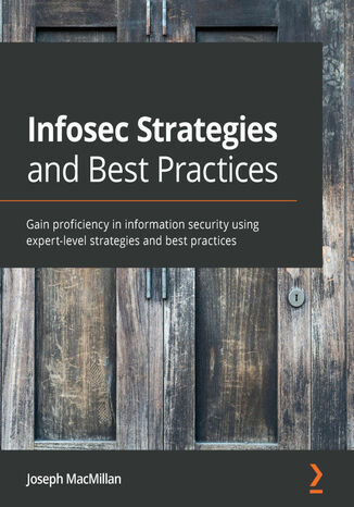 Infosec Strategies and Best Practices. Gain proficiency in information security using expert-level strategies and best practices Joseph MacMillan - okladka książki