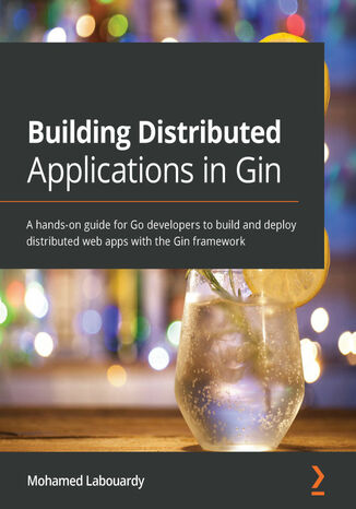 Building Distributed Applications in Gin.  A hands-on guide for Go developers to build and deploy distributed web apps with the Gin framework Mohamed Labouardy - okladka książki