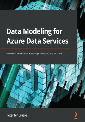 Data Modeling for Azure Data Services. Implement professional data design and structures in Azure Peter ter Braake - okladka książki