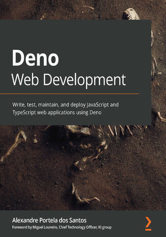 Deno Web Development. Write, test, maintain, and deploy JavaScript and TypeScript web applications using Deno Alexandre Portela dos Santos, Miguel Loureiro - okladka książki