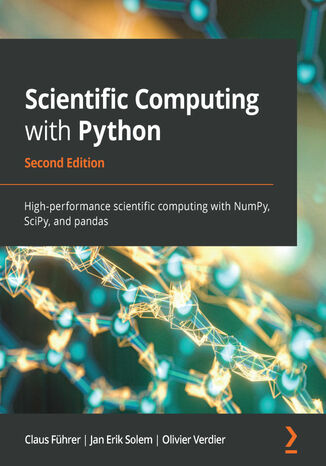 Scientific Computing with Python. High-performance scientific computing with NumPy, SciPy, and pandas - Second Edition Claus Führer, Jan Erik Solem, Olivier Verdier - okladka książki