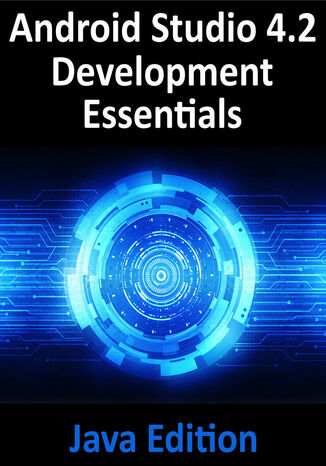 Android Studio 4.2 Development Essentials - Java Edition. Developing Android applications using Android Studio 4.2, Java, and Android Jetpack Neil Smyth - okladka książki