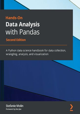 Hands-On Data Analysis with Pandas. A Python data science handbook for data collection, wrangling, analysis, and visualization - Second Edition Stefanie Molin, Ken Jee - okladka książki