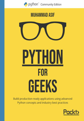 Python for Geeks. Build production-ready applications using advanced Python concepts and industry best practices Muhammad Asif - okladka książki