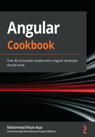 Angular Cookbook. Over 80 actionable recipes every Angular developer should know Muhammad Ahsan Ayaz, Najla Obaid - okladka książki