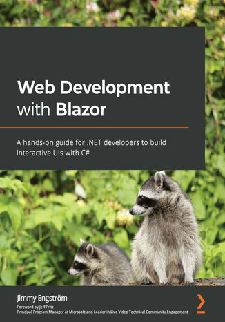 Web Development with Blazor. A hands-on guide for .NET developers to build interactive UIs with C# Jimmy Engström Engström, Jeff Fritz - okladka książki