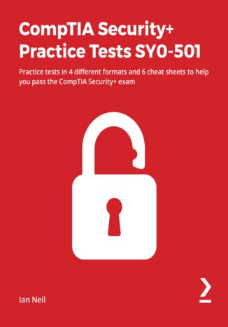 CompTIA Security+ Practice Tests SY0-501. Practice tests in 4 different formats and 6 cheat sheets to help you pass the CompTIA Security+ exam Ian Neil - okladka książki