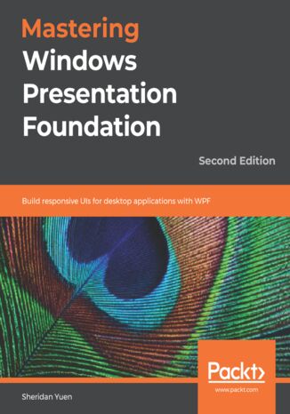 Mastering Windows Presentation Foundation. Build responsive UIs for desktop applications with WPF - Second Edition Sheridan Yuen - okladka książki