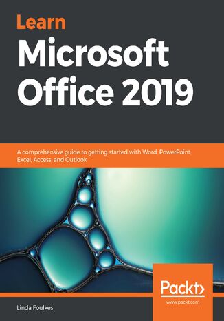 Learn Microsoft Office 2019. A comprehensive guide to getting started with Word, PowerPoint, Excel, Access, and Outlook Linda Foulkes - okladka książki