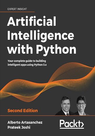 Artificial Intelligence with Python. Your complete guide to building intelligent apps using Python 3.x - Second Edition Alberto Artasanchez, Prateek Joshi - okladka książki