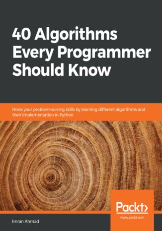 40 Algorithms Every Programmer Should Know. Hone your problem-solving skills by learning different algorithms and their implementation in Python Imran Ahmad - okladka książki