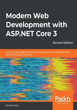 Modern Web Development with ASP.NET Core 3. An end to end guide covering the latest features of Visual Studio 2019, Blazor and Entity Framework - Second Edition Ricardo Peres - okladka książki
