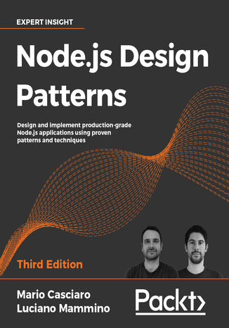 Node.js Design Patterns. Design and implement production-grade Node.js applications using proven patterns and techniques - Third Edition Mario Casciaro, Luciano Mammino - okladka książki