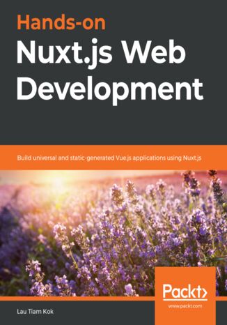 Hands-on Nuxt.js Web Development. Build universal and static-generated Vue.js applications using Nuxt.js Lau Tiam Kok - okladka książki
