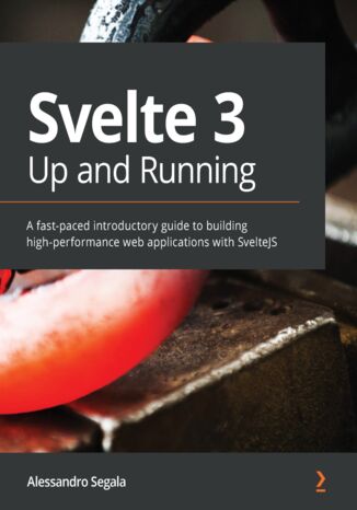 Svelte 3 Up and Running. A fast-paced introductory guide to building high-performance web applications with SvelteJS Alessandro Segala - okladka książki
