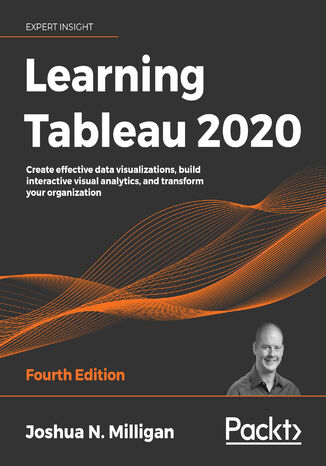 Learning Tableau 2020. Create effective data visualizations, build interactive visual analytics, and transform your organization - Fourth Edition Joshua N. Milligan - okladka książki