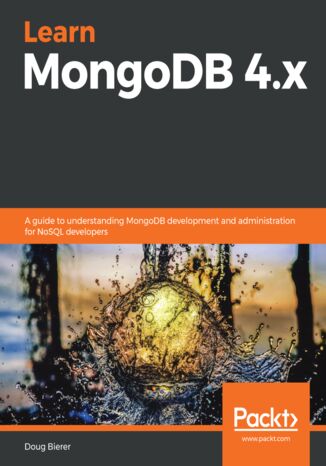 Learn MongoDB 4.x. A guide to understanding MongoDB development and administration for NoSQL developers Doug Bierer - okladka książki
