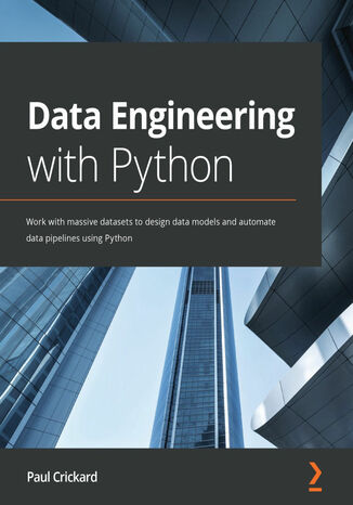 Data Engineering with Python. Work with massive datasets to design data models and automate data pipelines using Python Paul Crickard - okladka książki