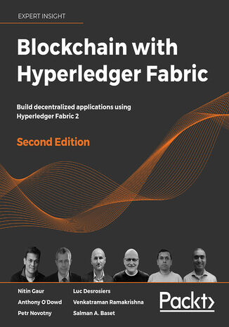 Blockchain with Hyperledger Fabric. Build decentralized applications using Hyperledger Fabric 2 - Second Edition Nitin Gaur, Anthony O'Dowd, Petr Novotny, Luc Desrosiers, Venkatraman Ramakrishna, Salman A. Baset - okladka książki