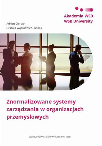 Znormalizowane systemy zarządzania w organizacjach przemysłowych Adrian Cierpioł, Urszula Wąsikiewicz-Rusnak - okladka książki