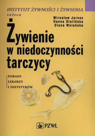 Żywienie w niedoczynności tarczycy Mirosław Jarosz, Hanna Stolińska, Diana Wolańska - okladka książki