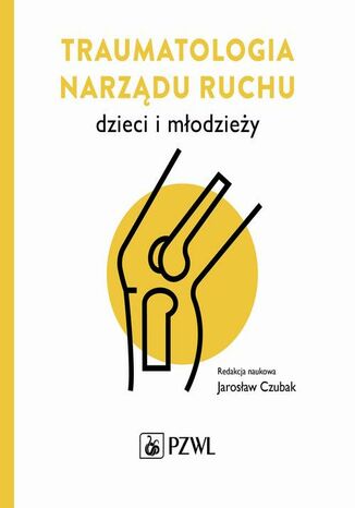 Traumatologia narządu ruchu dzieci i młodzieży Jarosław Czubak - okladka książki