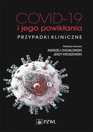 COVID-19 i jego powikłania - przypadki kliniczne Jerzy Kruszewski, Andrzej Chciałowski - okladka książki