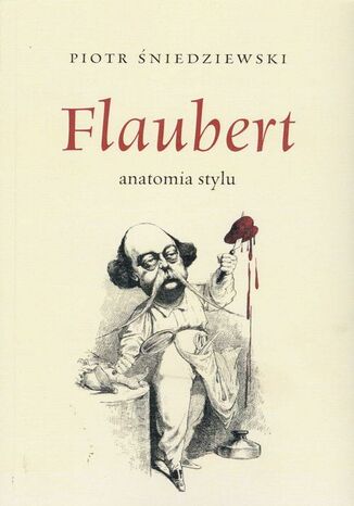 Flaubert anatomia stylu Piotr Śniedziewski - okladka książki