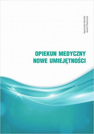 Opiekun medyczny. Nowe umiejętności Agnieszka Rychlik, Iwona Pawluczuk - okladka książki