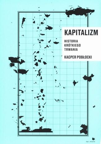 Kapitalizm. Historia krótkiego trwania Kacper Pobłocki - okladka książki