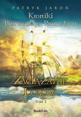 Kroniki Pierwszego Proroctwa Patryk Jaroń - okladka książki